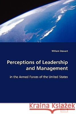 Perceptions of Leadership and Management : in the Armed Forces of the United States William Stewart 9783639100709