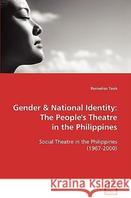 Gender & National Identity: The People's Theatre in the Philippines Teoh, Remedios 9783639100860