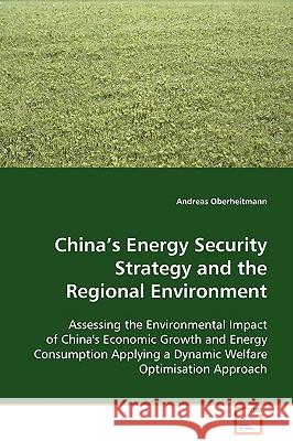 China's Energy Security Strategy and the Regional Environment Andreas Oberheitmann 9783639100877 VDM Verlag