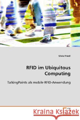 RFID im Ubiquitous Computing : TalkingPoints als mobile RFID-Anwendung Friedl, Silvia 9783639100969