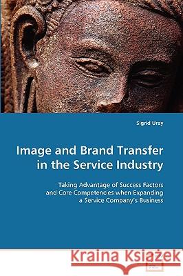 Image and Brand Transfer in the Service Industry Sigrid Uray 9783639101164 VDM Verlag