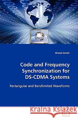 Code and Frequency Synchronization for DS-CDMA Systems Amleh, Khaled 9783639101386