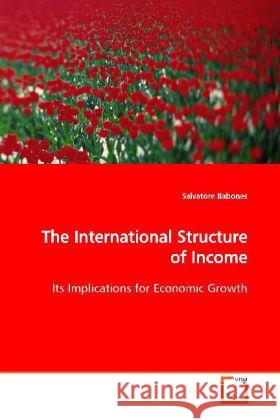 The International Structure of Income : Its Implications for Economic Growth Babones, Salvatore   9783639101591