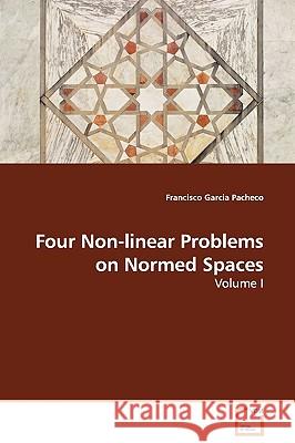 Four Non-linear Problems on Normed Spaces - Volume I Garcia Pacheco, Francisco 9783639101829 VDM Verlag