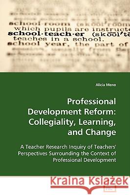 Professional Development Reform: Collegiality, Learning, and Change Meno, Alicia 9783639101843