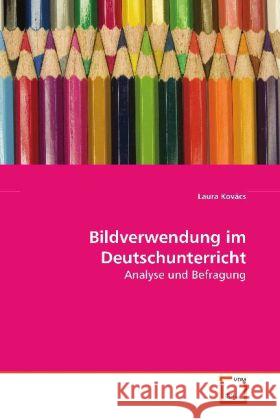 Bildverwendung im Deutschunterricht : Analyse und Befragung Kovács, Laura 9783639102109