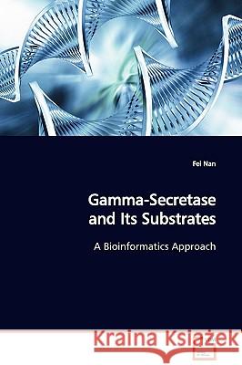 Gamma-Secretase and Its Substrates A Bioinformatics Approach Nan, Fei 9783639102123 VDM Verlag