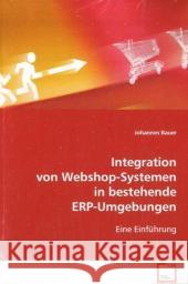 Integration von Webshop-Systemen in bestehende ERP-Umgebungen : Eine Einführung Bauer, Johannes   9783639102154 VDM Verlag Dr. Müller