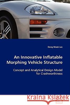 An Innovative Inflatable Morphing Vehicle Structure Dong Wook Lee 9783639102239