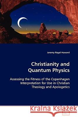 Christianity and Quantum Physics Jeremy Royal Howard 9783639102673 VDM Verlag