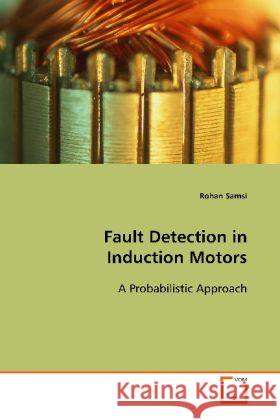 Fault Detection in Induction Motors : A Probabilistic Approach Samsi, Rohan 9783639102703 VDM Verlag Dr. Müller