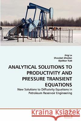 Analytical Solutions to Productivity and Pressure Transient Equations Jing Lu Shawket Ghedan Djebbar Tiab 9783639103205 VDM Verlag