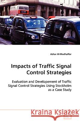 Impacts of Traffic Signal Control Strategies Azhar Al-Mudhaffar 9783639103243