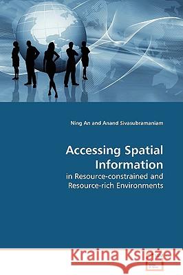 Accessing Spatial Information in Resource-constrained and Resource-rich Environments An, Ning 9783639103281