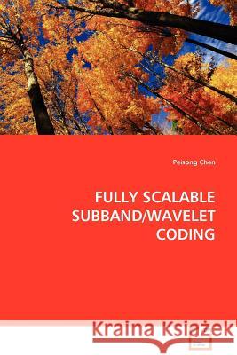 Fully Scalable Subband/Wavelet Coding Peisong Chen 9783639103854