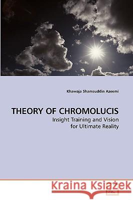 Theory of Chromolucis Khawaja Shamsuddin Azeemi 9783639104110 VDM Verlag