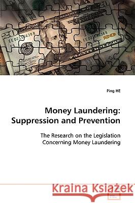 Money Laundering: Suppression and Prevention He, Ping 9783639104165