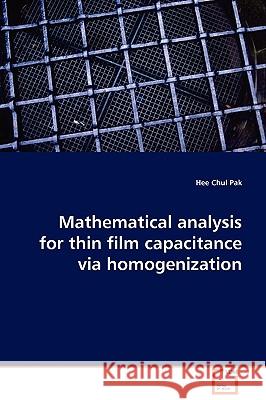 Mathematical analysis for thin film capacitance via homogenization Pak, Hee Chul 9783639104233 VDM VERLAG DR. MULLER AKTIENGESELLSCHAFT & CO