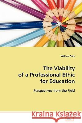 The Viability of a Professional Ethic for Education William Frick 9783639104332 VDM Verlag