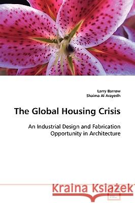 The Global Housing Crisis Larry Barrow Shaima A 9783639104684 VDM VERLAG DR. MULLER AKTIENGESELLSCHAFT & CO