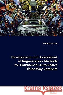 Development and Assessment of Regeneration Methods for Commercial Automotive Three-Way Catalysts Henrik Birgersson 9783639105100
