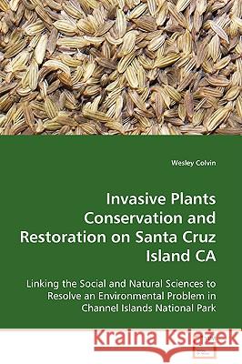 Invasive Plants Conservation and Restoration on Santa Cruz Island CA Wesley Colvin 9783639105247 VDM VERLAG DR. MULLER AKTIENGESELLSCHAFT & CO