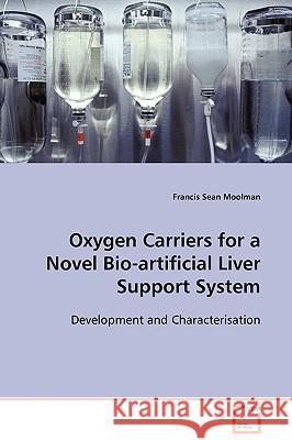 Oxygen Carriers for a Novel Bio-artificial Liver Support System Moolman, Francis Sean 9783639105285 VDM Verlag