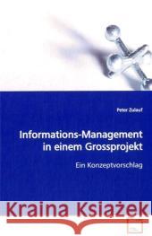 Informations-Management in einem Grossprojekt : Ein Konzeptvorschlag Zulauf, Peter 9783639105834