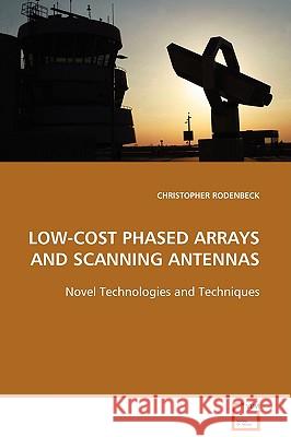 Low-Cost Phased Arrays and Scanning Antennas Christopher Rodenbeck 9783639105933