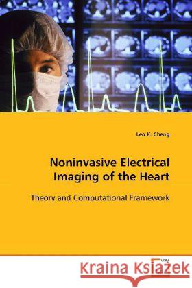 Noninvasive Electrical Imaging of the Heart : Theory and Computational Framework Cheng, Leo K. 9783639106190 VDM Verlag Dr. Müller