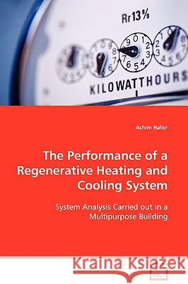 The Performance of a Regenerative Heating and Cooling System Achim Haller 9783639106275