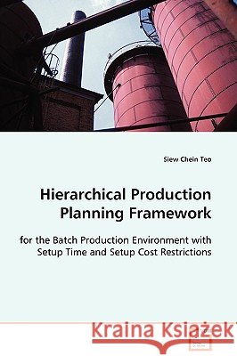 Hierarchical Production Planning Framework Siew Chein Teo 9783639106329