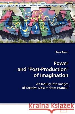 Power and Post-Production of Imagination Gözler, Deniz 9783639106480