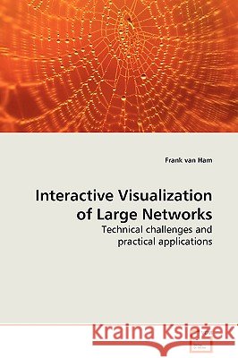 Interactive Visualization of Large Networks - Technical challenges and practical applications Van Ham, Frank 9783639107005 VDM Verlag