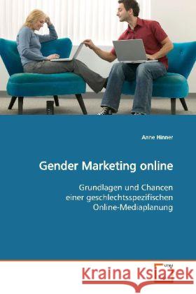 Gender Marketing online : Grundlagen und Chancen einer geschlechtsspezifischen Online-Mediaplanung Hinner, Anne 9783639107197