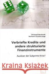 Verbriefte Kredite und andere strukturierte Finanzinstrumente : Auslöser der Subprime-Krise? Bernhardt, Christoph Locarek-Junge, Hermann  9783639107234