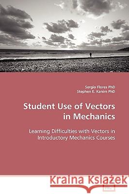 Student Use of Vectors in Mechanics Sergio Flores Stephen E. Kanim 9783639107258