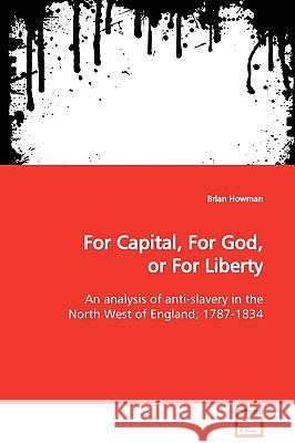 For Capital, For God, or For Liberty Howman, Brian 9783639107319