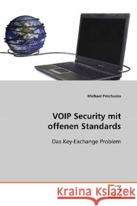 VOIP Security mit offenen Standards : Das Key-Exchange Problem Prochaska, Michael 9783639107548