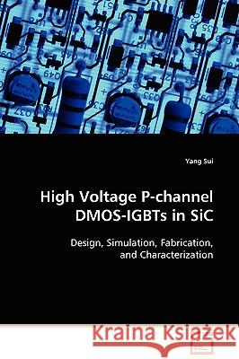 High Voltage P-channel DMOS-IGBTs in SiC Sui, Yang 9783639107562 VDM Verlag