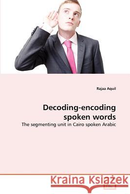 Decoding-encoding spoken words Aquil, Rajaa 9783639107821