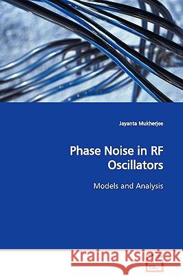 Phase Noise in RF Oscillators Models and Analysis Jayanta Mukherjee 9783639108118 VDM VERLAG DR. MULLER AKTIENGESELLSCHAFT & CO