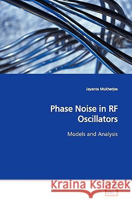 Phase Noise in RF Oscillators Models and Analysis Jayanta Mukherjee 9783639108118