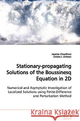 Stationary-propagating Solutions of the Boussinesq Equation in 2D Numerical and Asymptotic Investigation of Localized Solutions using Finite-Differenc Choudhury, Jayanta 9783639108187 VDM VERLAG DR. MULLER AKTIENGESELLSCHAFT & CO