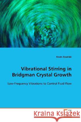 Vibrational Stirring in Bridgman Crystal Growth : Low-Frequency Vibrations to Control Fluid Flow Zawilski, Kevin 9783639108293 VDM Verlag Dr. Müller