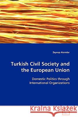 Turkish Civil Society and the European Union Zeynep Alemdar 9783639108620 VDM VERLAG DR. MULLER AKTIENGESELLSCHAFT & CO