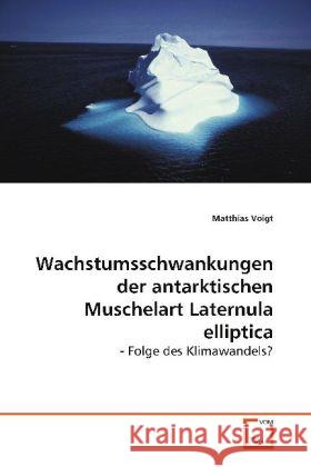 Wachstumsschwankungen der antarktischen Muschelart Laternula elliptica : - Folge des Klimawandels? Voigt, Matthias 9783639108880