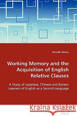 Working Memory and the Acquisition of English Relative Clauses Kenneth Romeo 9783639108996 VDM Verlag