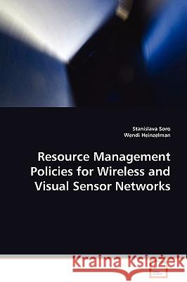 Resource Management Policies for Wireless and Visual Sensor Networks Stanislava Soro Wendi Heinzelman 9783639109153