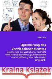 Optimierung des Vertriebsinnendienstes : Optimierung des Vertriebsinnendienstes eines  Finanzdienstleistungsunternehmens durch Einführung einer relationalen Datenbank Lang, Robert 9783639109221